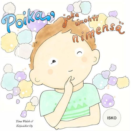 Cover for Tiina Walsh · Poika, joka unohti nimensa ISKO (Paperback Book) (2016)
