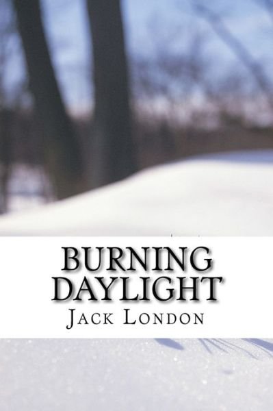 Burning Daylight - Jack London - Books - Createspace Independent Publishing Platf - 9781535197885 - July 10, 2016