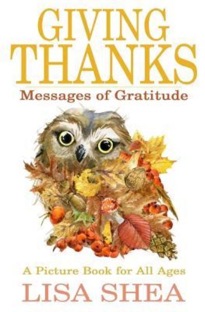 Cover for Lisa Shea · Giving Thanks - Messages of Gratitude : A picture book for all ages (Paperback Book) (2016)