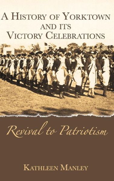 Kathleen Manley · A History of Yorktown and Its Victory Celebrations (Hardcover Book) (2005)