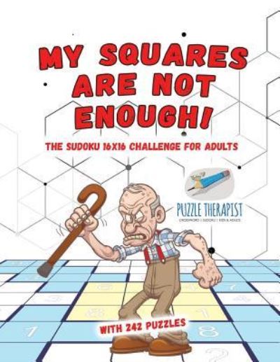 Cover for Puzzle Therapist · My Squares Are Not Enough! The Sudoku 16x16 Challenge for Adults with 242 Puzzles (Paperback Book) (2017)