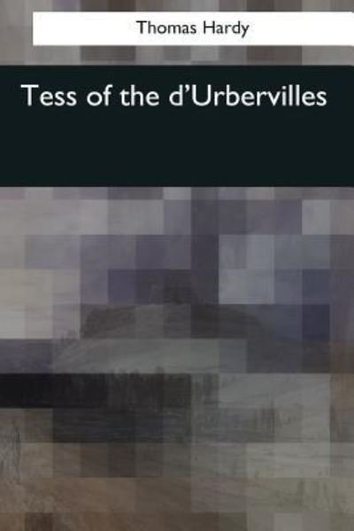 Tess of the d'Urbervilles - Thomas Hardy - Bøker - Createspace Independent Publishing Platf - 9781544052885 - 26. mars 2017