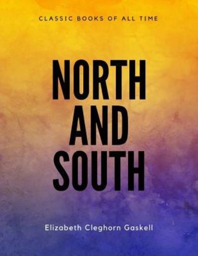 North and South - Elizabeth Cleghorn Gaskell - Livros - Createspace Independent Publishing Platf - 9781548083885 - 14 de junho de 2017