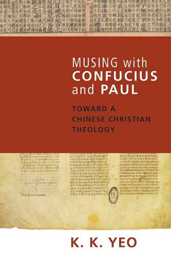 Cover for K. K. Yeo · Musing with Confucius and Paul: Toward a Chinese Christian Theology (Paperback Book) (2008)