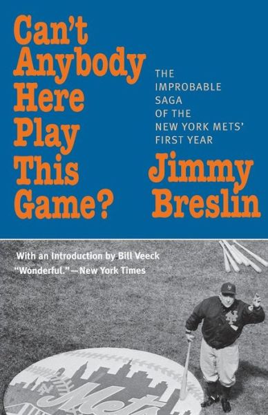 Cover for Jimmy Breslin · Can't Anybody Here Play This Game?: The Improbable Saga of the New York Met's First Year (Paperback Book) (2002)