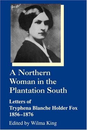 Cover for Tryphena Blanche Holder Fox · A Northern Woman in the Plantation South: Letters of Tryphena Blanche Holder Fox, 1856-1876 - Women's Diaries &amp; Letters of the Nineteenth-Century South (Paperback Book) [New edition] (1997)