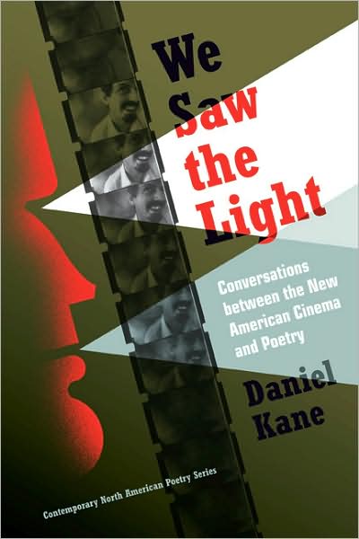 Cover for Daniel Kane · We Saw the Light: Conversations Between the New American Cinema and Poetry - Contemporary North American Poetry Series (Hardcover Book) (2009)