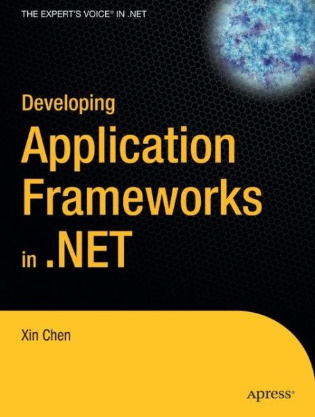Developing Application Frameworks in .net - Xin Chen - Books - APress - 9781590592885 - April 29, 2004