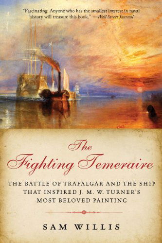 Cover for Sam Willis · The Fighting Temeraire: the Battle of Trafalgar and the Ship That Inspired J. M. W. Turner's Most Beloved Painting (Pocketbok) [Reprint edition] (2012)