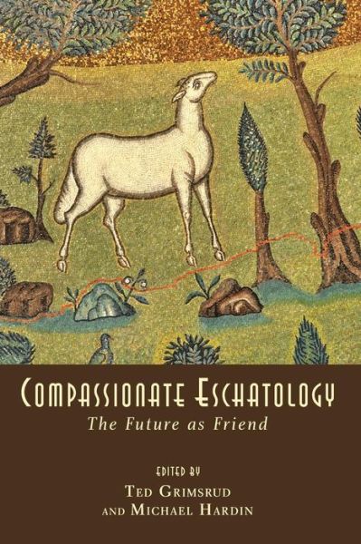 Cover for Ted Grimsrud · Compassionate Eschatology: The Future as Friend (Taschenbuch) (2011)