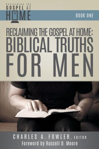 Cover for Charles a Fowler · Reclaiming the Gospel at Home: Biblical Truths for Men (Paperback Book) (2013)