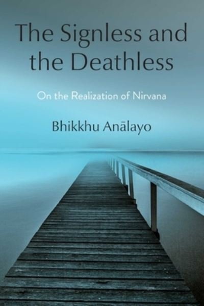 Cover for Bhikkhu Analayo · The Signless and the Deathless: On the Realization of Nirvana (Gebundenes Buch) (2023)