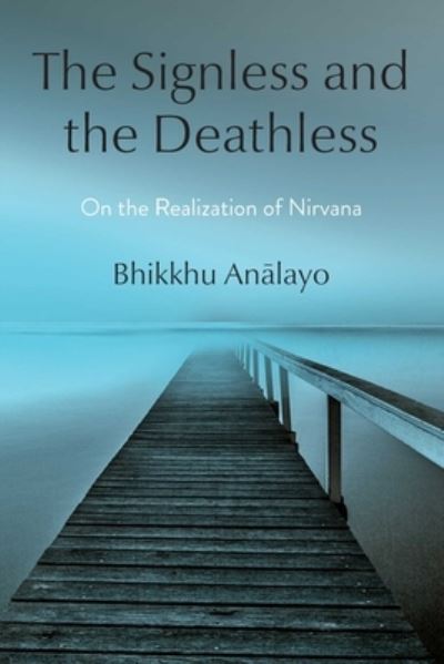 Cover for Bhikkhu Analayo · The Signless and the Deathless: On the Realization of Nirvana (Innbunden bok) (2023)