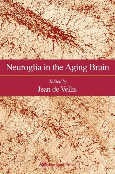 Cover for Jean De Vellis · Neuroglia in the Aging Brain - Contemporary Neuroscience (Paperback Book) [Softcover reprint of hardcover 1st ed. 2002 edition] (2010)