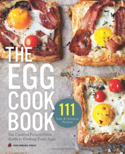 Cover for Healdsburg Press · The Egg Cookbook: The Creative Farm-To-Table Guide to Cooking Fresh Eggs (Paperback Book) (2014)