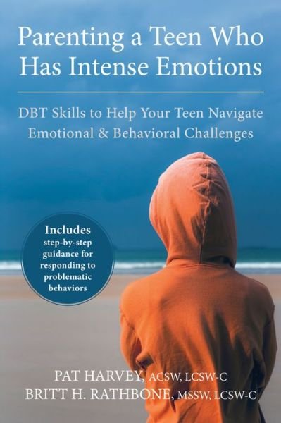 Cover for Pat Harvey · Parenting a Teen Who Has Intense Emotions: DBT Skills to Help Your Teen Navigate Emotional and Behavioral Challenges (Paperback Book) (2016)