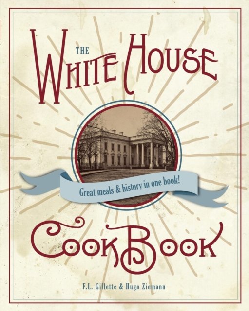 Cover for F L Gillette · The Original White House Cook Book, 1887 Edition (Paperback Book) (2016)