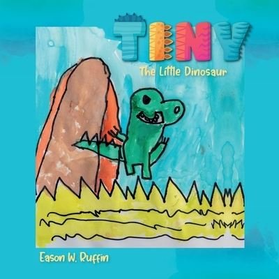 Cover for Eason W. Ruffin · Tiny the Little Dinosaur (Pocketbok) (2021)