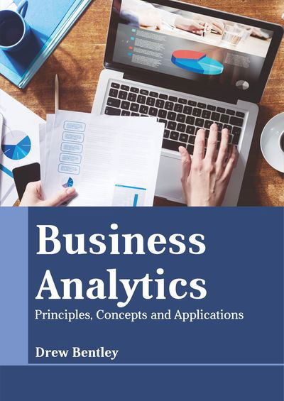 Business Analytics: Principles, Concepts and Applications - Drew Bentley - Books - Larsen and Keller Education - 9781641720885 - June 26, 2019