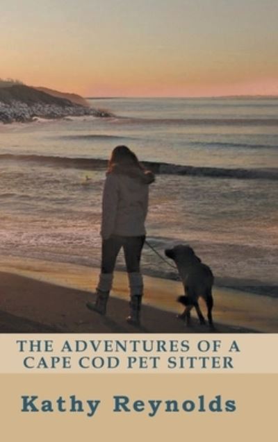 Cover for Kathy Reynolds · The Adventures of a Cape Cod Pet Sitter (Hardcover Book) (2019)
