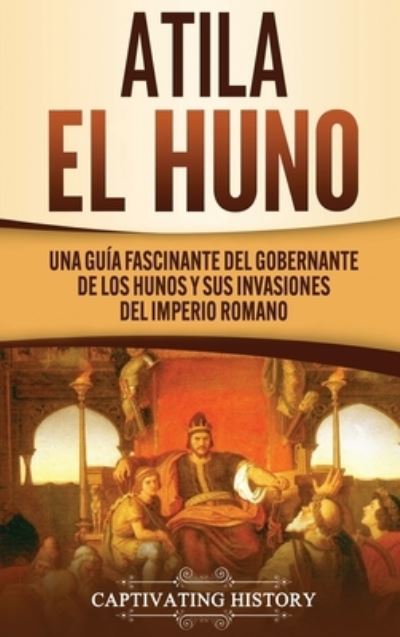 Atila el Huno - Captivating History - Kirjat - Ch Publications - 9781647489885 - keskiviikko 28. lokakuuta 2020