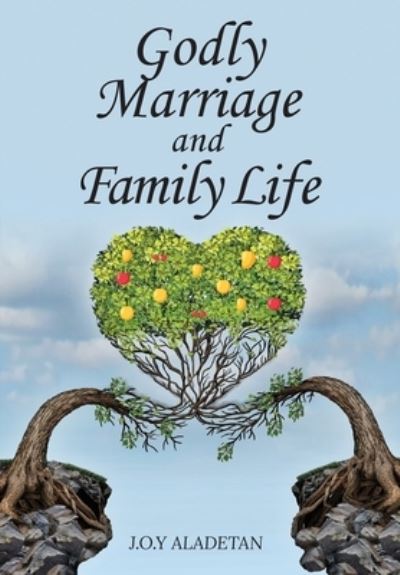 Cover for J O y Aladetan · Godly Marriage And Family Life (Hardcover Book) (2021)