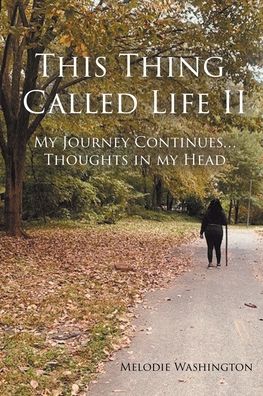 Cover for Melodie Washington · This Thing Called Life II: My Journey Continues...Thoughts in my Head (Paperback Book) (2022)