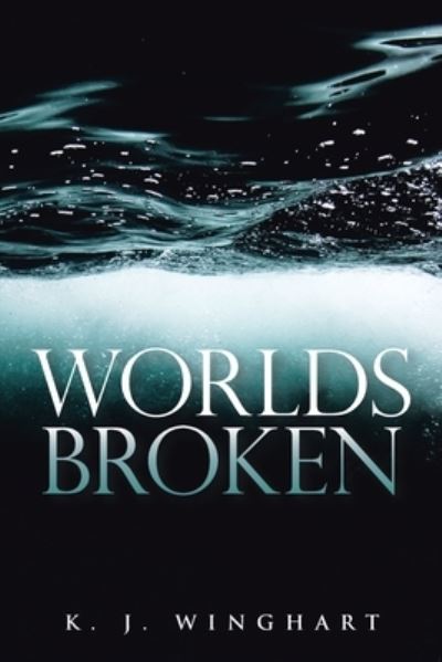 Worlds Broken - K J Winghart - Livros - Xlibris Us - 9781664110885 - 14 de outubro de 2021