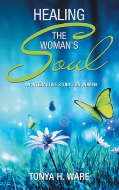 Cover for Tonya H Ware · Healing the Woman's Soul (Hardcover Book) (2022)