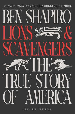 Cover for Ben Shapiro · Lions and Scavengers: The True Story of America (and Her Critics) (Hardcover Book) (2025)