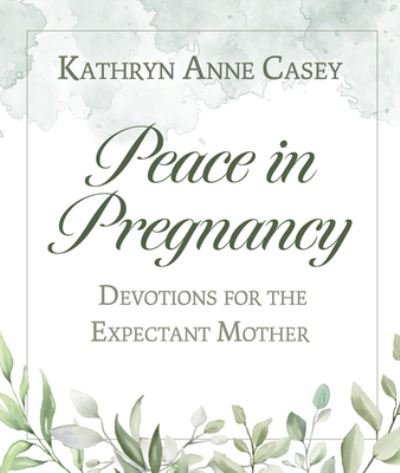 Peace in Pregnancy - Kathryn Anne Casey - Libros - Our Sunday Visitor (IN) - 9781681924885 - 12 de mayo de 2022