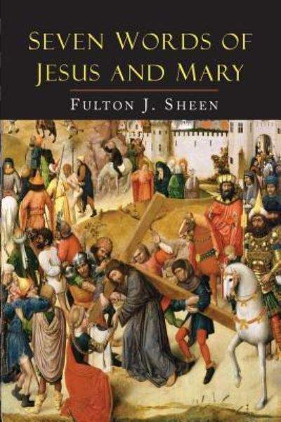 Seven Words of Jesus and Mary - Reverend Fulton J Sheen - Książki - Martino Fine Books - 9781684220885 - 30 marca 2017