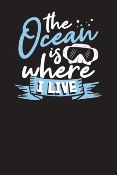The Ocean Is Where I Live - Gk Publishing - Bücher - Independently Published - 9781700737885 - 18. Oktober 2019
