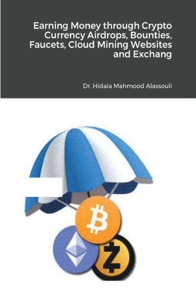 Cover for Dr Hidaia Mahmood Alassouli · Earning Money through Crypto Currency Airdrops, Bounties, Faucets, Cloud Mining Websites and Exchanges (Paperback Book) (2021)