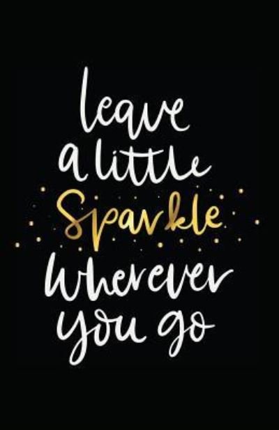 Cover for Myfreedom Journals · Leave a Little Sparkle Wherever You Go (Paperback Book) (2018)