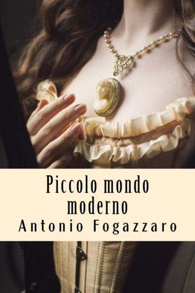 Cover for Antonio Fogazzaro · Piccolo mondo moderno (Paperback Book) (2018)