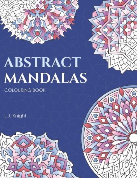 Cover for L J Knight · Abstract Mandalas Colouring Book (Paperback Book) (2018)