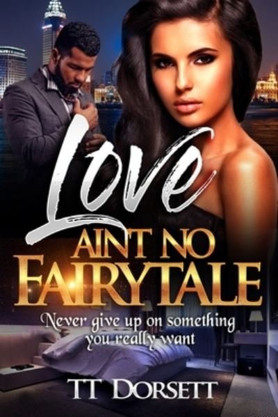 Love Ain't No Fairytale - TT Dorsett - Bøger - Independently Published - 9781719845885 - 22. august 2018