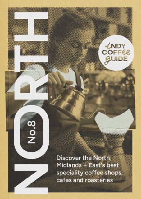 Indy Coffee Guide England: North, Midlands and East No 8 -  - Książki - Salt Media Ltd - 9781739166885 - 28 lutego 2025