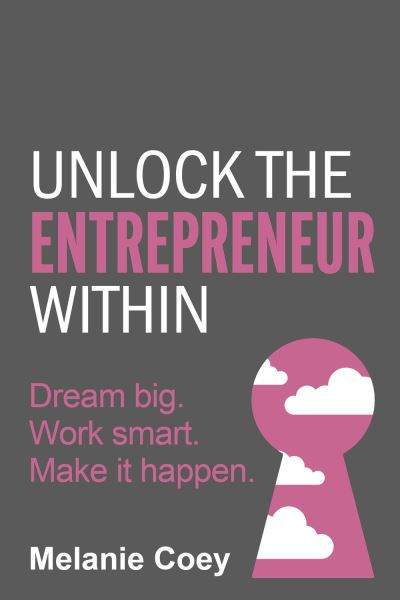 Unlock the Entrepreneur Within - Melanie Coey - Books - Rethink Press, Limited - 9781781336885 - July 21, 2022