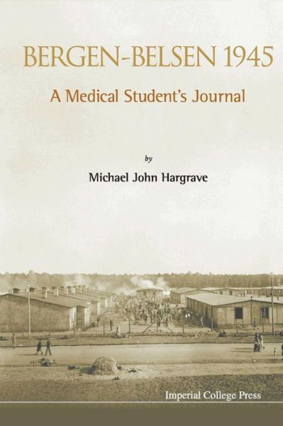 Bergen-belsen 1945: a Medical Student's Journal - Michael John Hargrave - Books - Imperial College Press - 9781783262885 - October 25, 2013