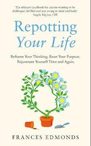 Cover for Frances Edmonds · Repotting Your Life: Reframe Your Thinking. Reset Your Purpose. Rejuvenate Yourself Time and Again. (Innbunden bok) (2021)