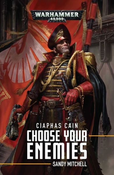 Ciaphas Cain: Choose Your Enemies: Choose Your Enemies - Ciaphas Cain - Sandy Mitchell - Books - Games Workshop - 9781784968885 - February 7, 2019