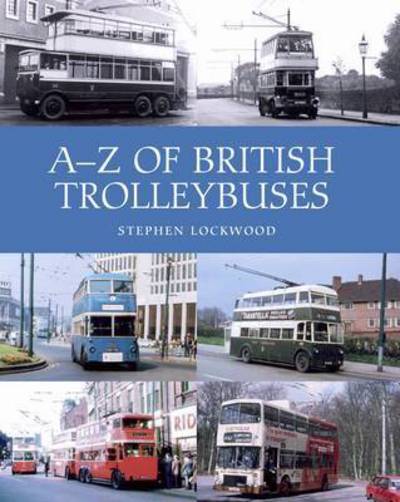 Cover for Stephen Lockwood · A-Z of British Trolleybuses (Hardcover Book) (2017)