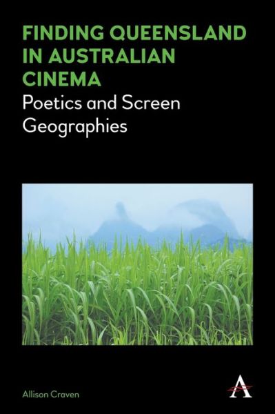 Cover for Allison Craven · Finding Queensland in Australian Cinema: Poetics and Screen Geographies - Anthem Studies in Australian Literature and Culture (Paperback Book) (2019)