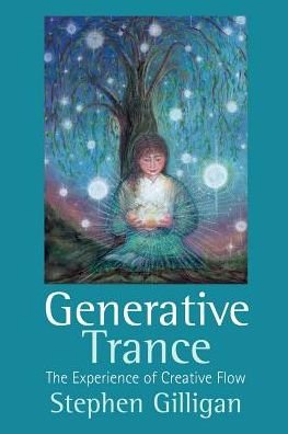 Generative Trance: The experience of creative flow - Stephen Gilligan - Kirjat - Crown House Publishing - 9781785833885 - keskiviikko 2. tammikuuta 2019