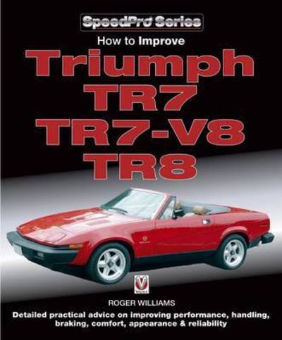 How to Improve Triumph TR7, TR7-V8 & TR8 - SpeedPro - Roger Williams - Bøker - David & Charles - 9781787110885 - 15. mars 2017