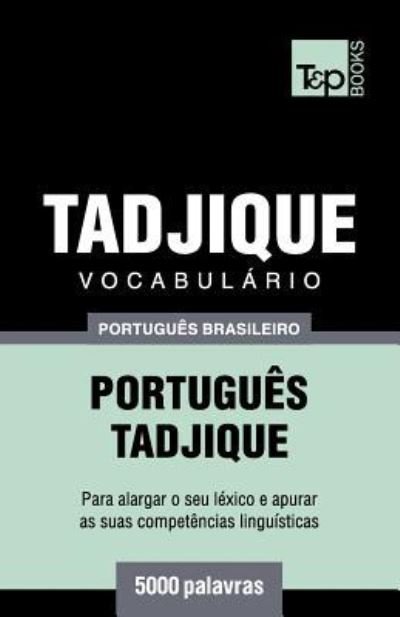 Cover for Andrey Taranov · Vocabulario Portugues Brasileiro-Tadjique - 5000 palavras - Brazilian Portuguese Collection (Paperback Book) (2019)