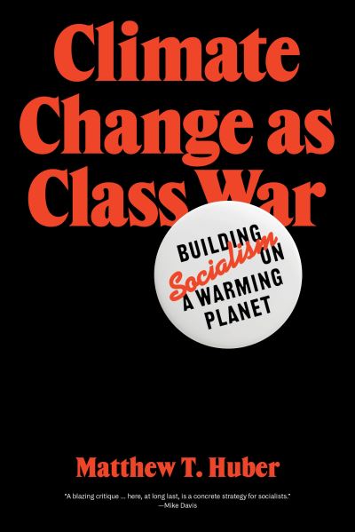 Cover for Matthew T. Huber · Climate Change as Class War: Building Socialism on a Warming Planet (Paperback Book) (2022)