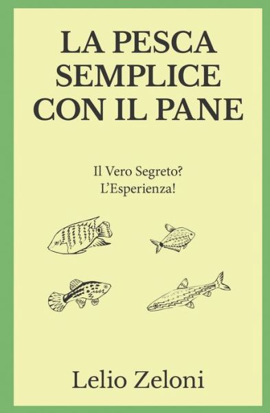 La Pesca Semplice con il Pane - Lelio Zeloni - Książki - Independently Published - 9781790499885 - 14 grudnia 2018